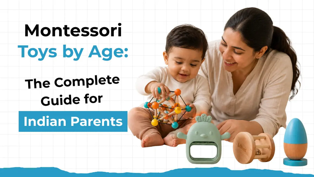 Montessori Toys by Age: The Complete Guide for Indian Parents